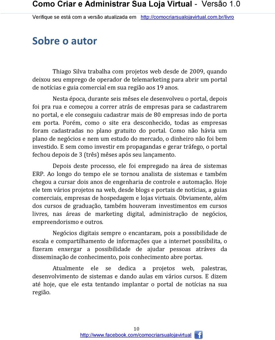 porta em porta. Porém, como o site era desconhecido, todas as empresas foram cadastradas no plano gratuito do portal.