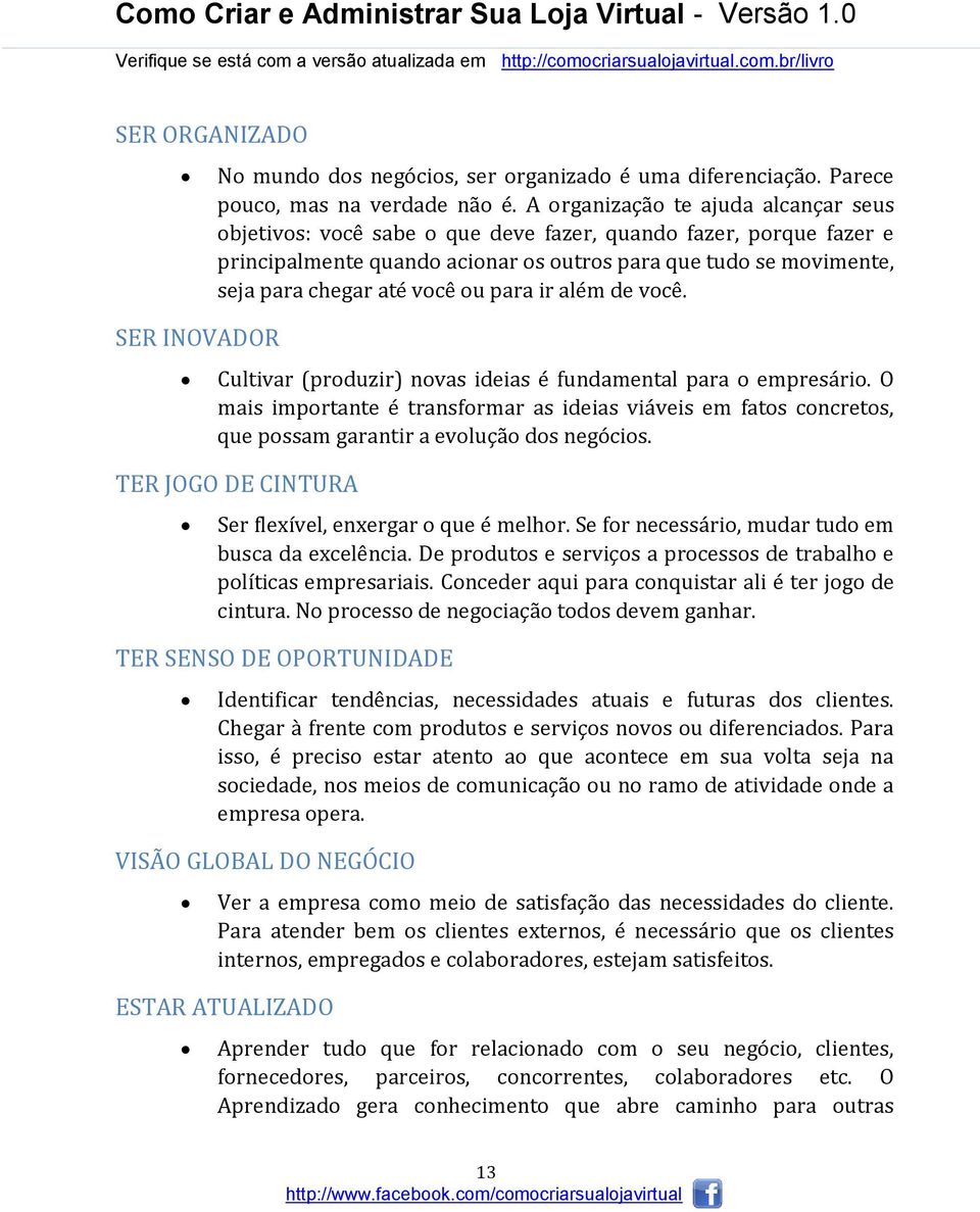 ou para ir além de você. Cultivar (produzir) novas ideias é fundamental para o empresário.