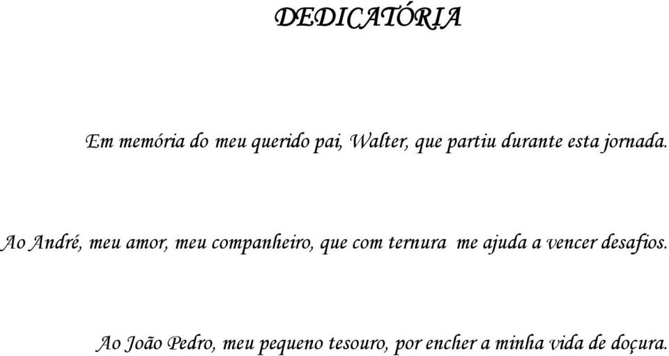 Ao André, meu amor, meu companheiro, que com ternura me