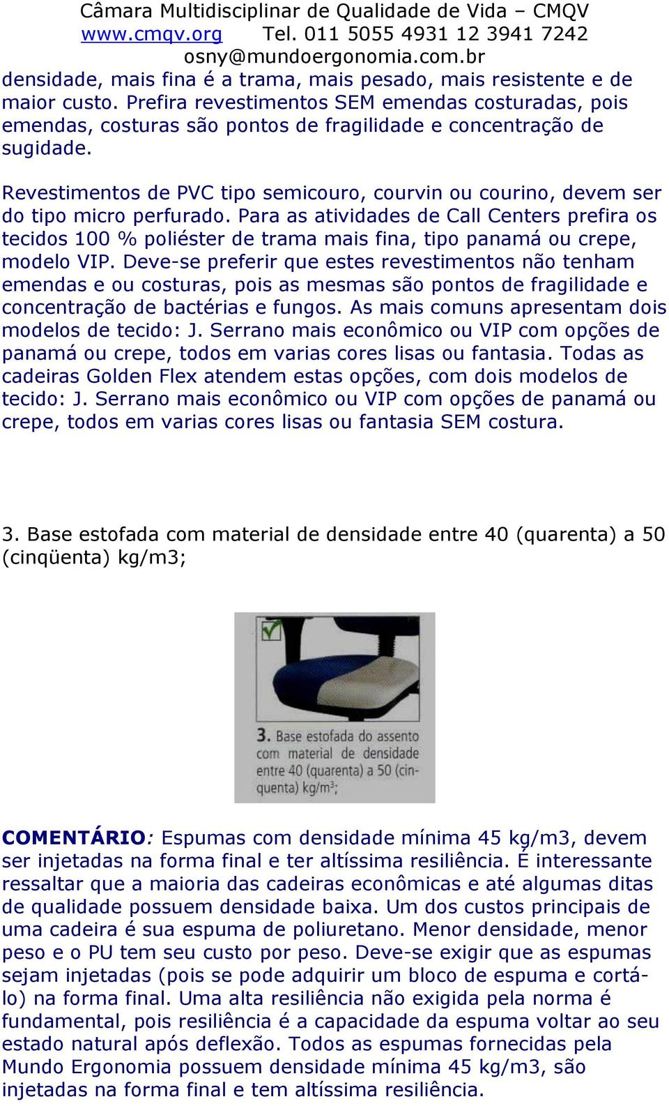 Revestimentos de PVC tipo semicouro, courvin ou courino, devem ser do tipo micro perfurado.