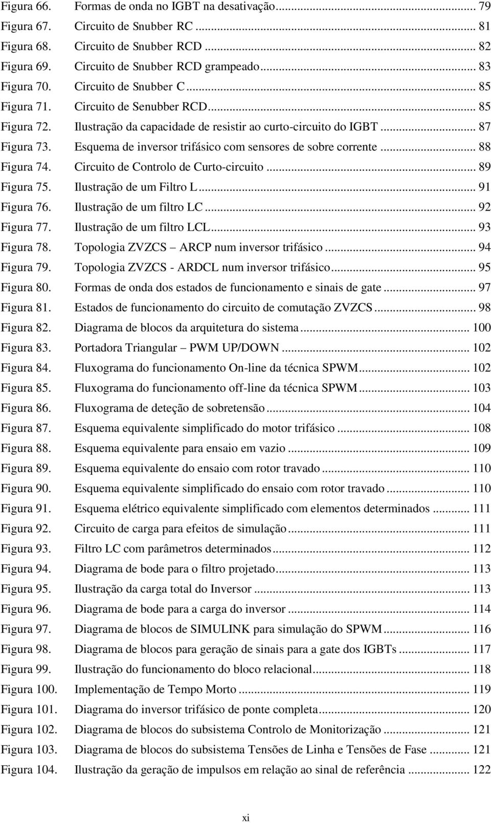 Esquema de inversor trifásico com sensores de sobre corrente... 88 Figura 74. Circuito de Controlo de Curto-circuito... 89 Figura 75. Ilustração de um Filtro L... 91 Figura 76.