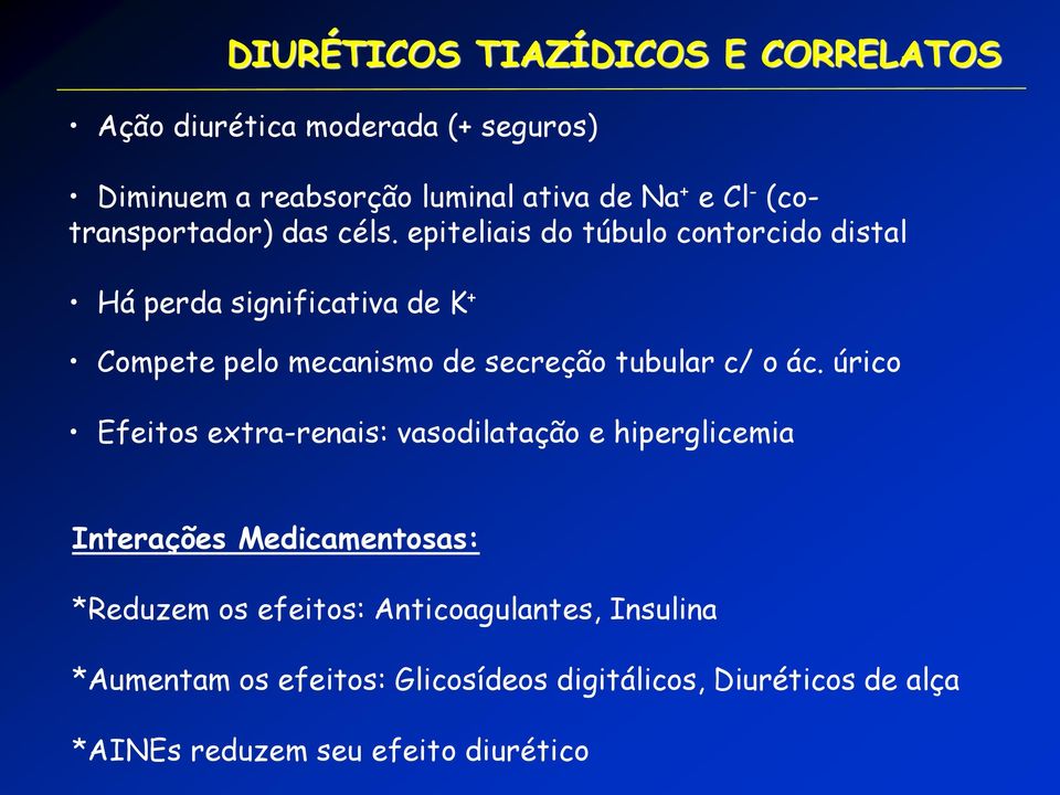 epiteliais do túbulo contorcido distal Há perda significativa de K + Compete pelo mecanismo de secreção tubular c/ o ác.