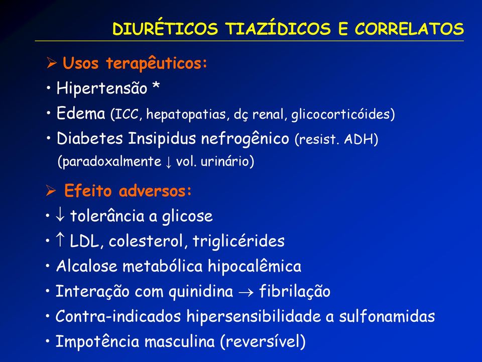 urinário) Efeito adversos: tolerância a glicose LDL, colesterol, triglicérides Alcalose metabólica