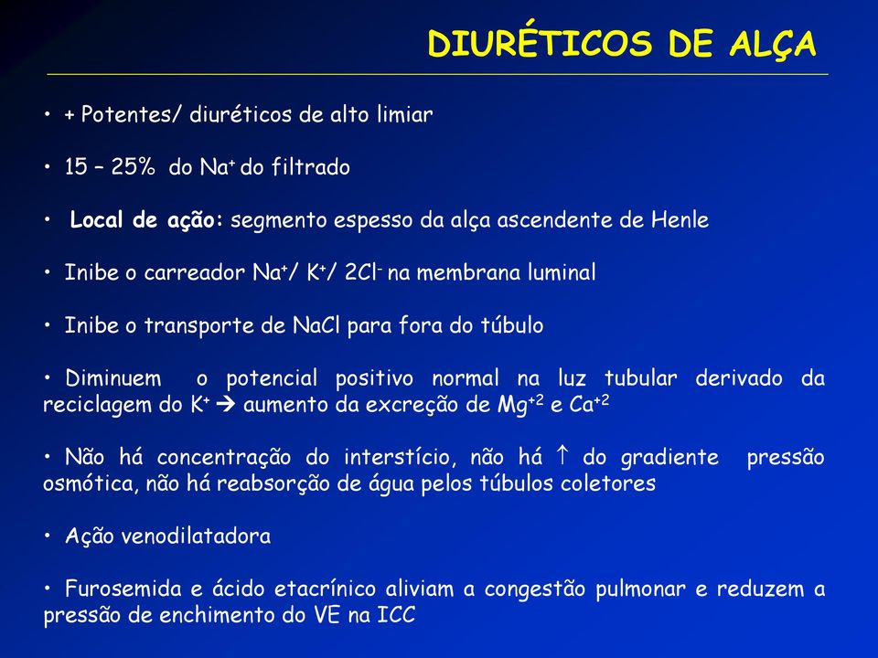 derivado da reciclagem do K + aumento da excreção de Mg +2 e Ca +2 Não há concentração do interstício, não há do gradiente osmótica, não há reabsorção de