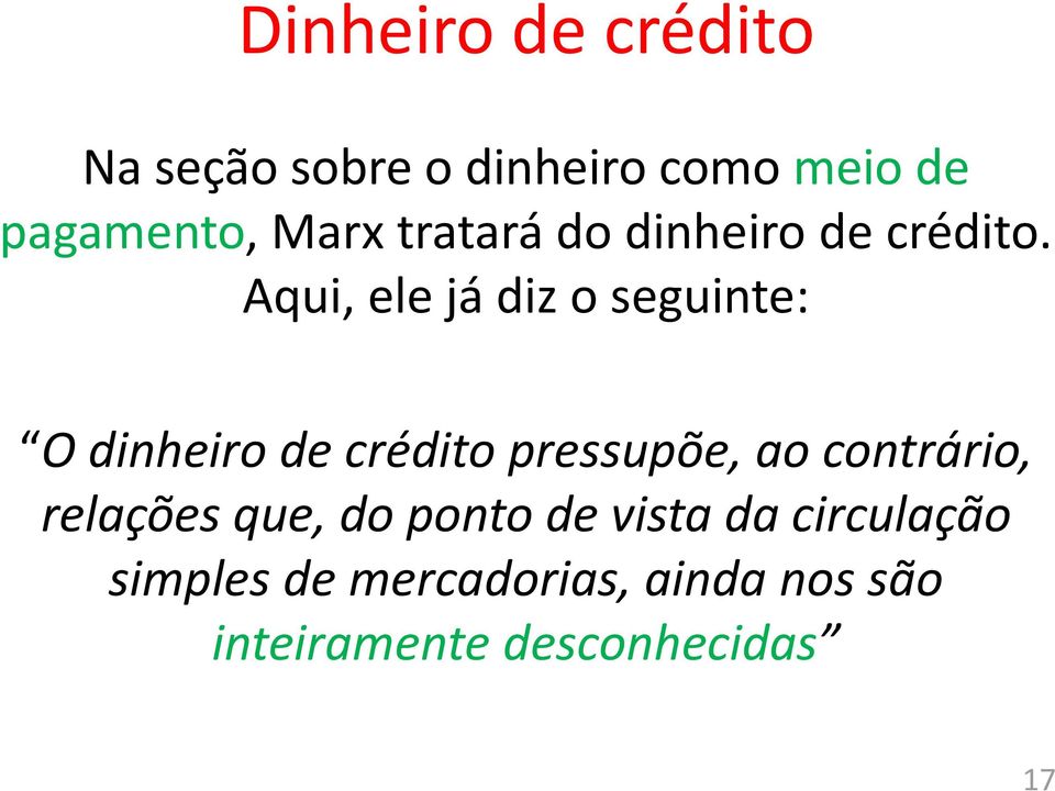 Aqui, ele já diz o seguinte: O dinheiro de crédito pressupõe, ao