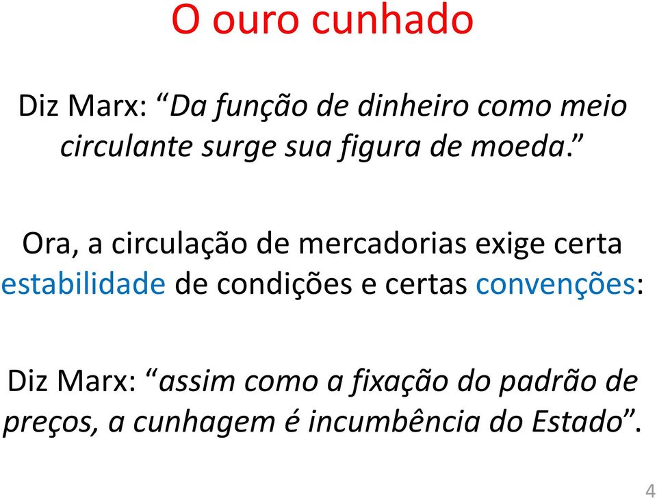 Ora, a circulação de mercadorias exige certa estabilidade de