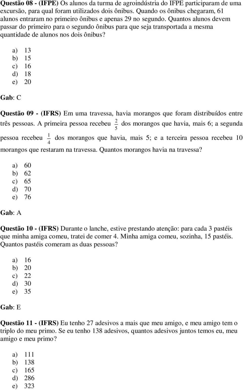 Quantos alunos devem passar do primeiro para o segundo ônibus para que seja transportada a mesma quantidade de alunos nos dois ônibus?