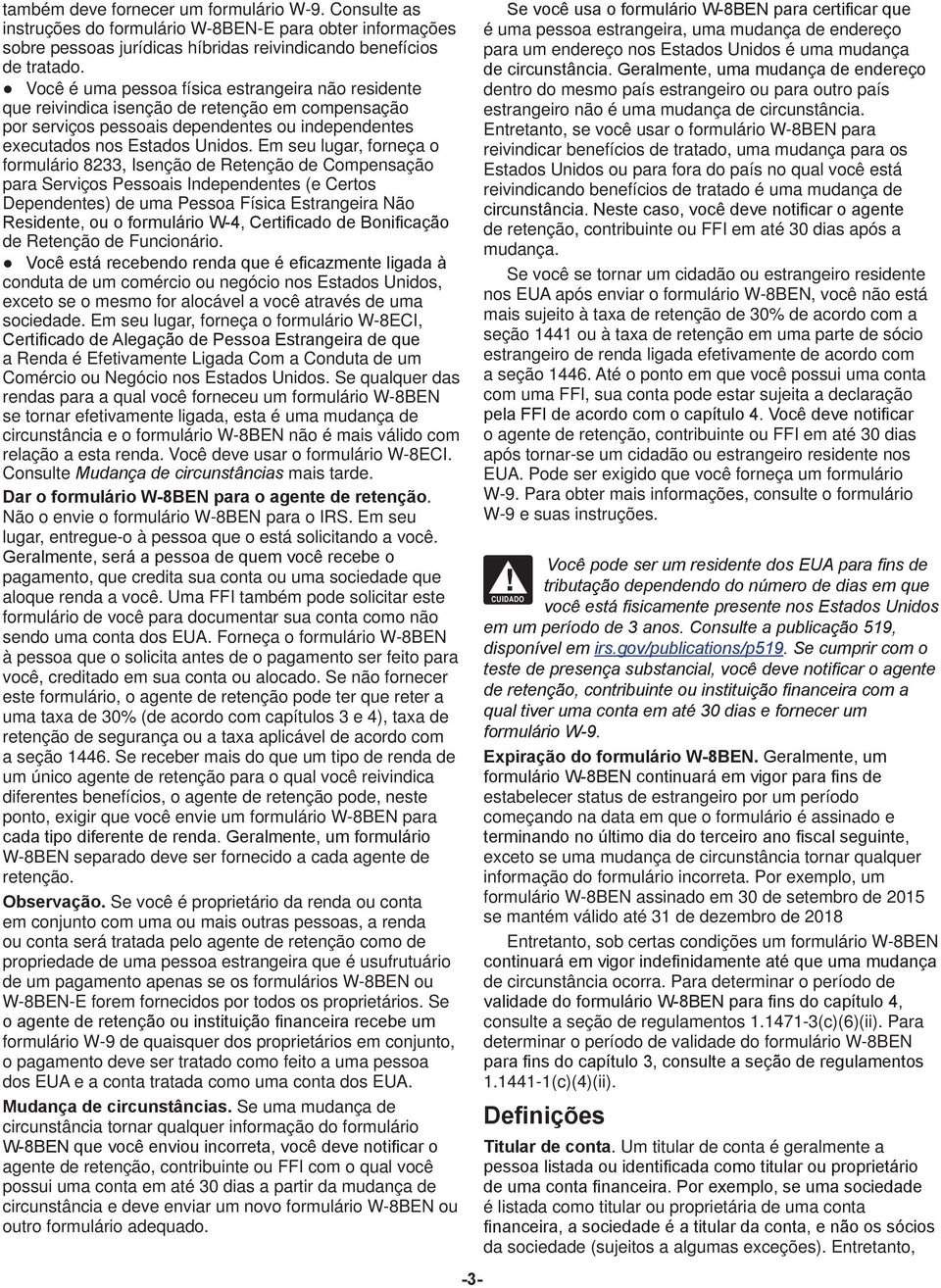 Em seu lugar, forneça o formulário 8233, Isenção de Retenção de Compensação para Serviços Pessoais Independentes (e Certos Dependentes) de uma Pessoa Física Estrangeira Não Residente, ou o formulário