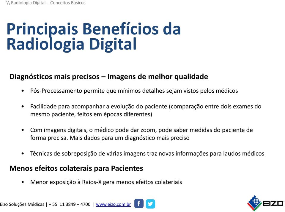 imagens digitais, o médico pode dar zoom, pode saber medidas do paciente de forma precisa.