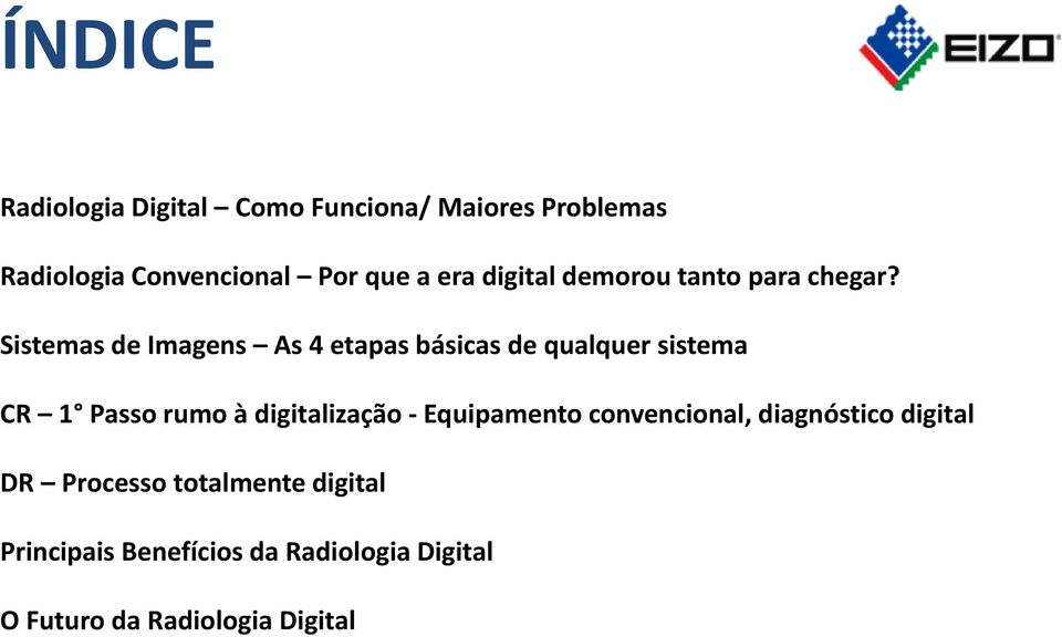 Sistemas de Imagens As 4 etapas básicas de qualquer sistema CR 1 Passo rumo à digitalização -