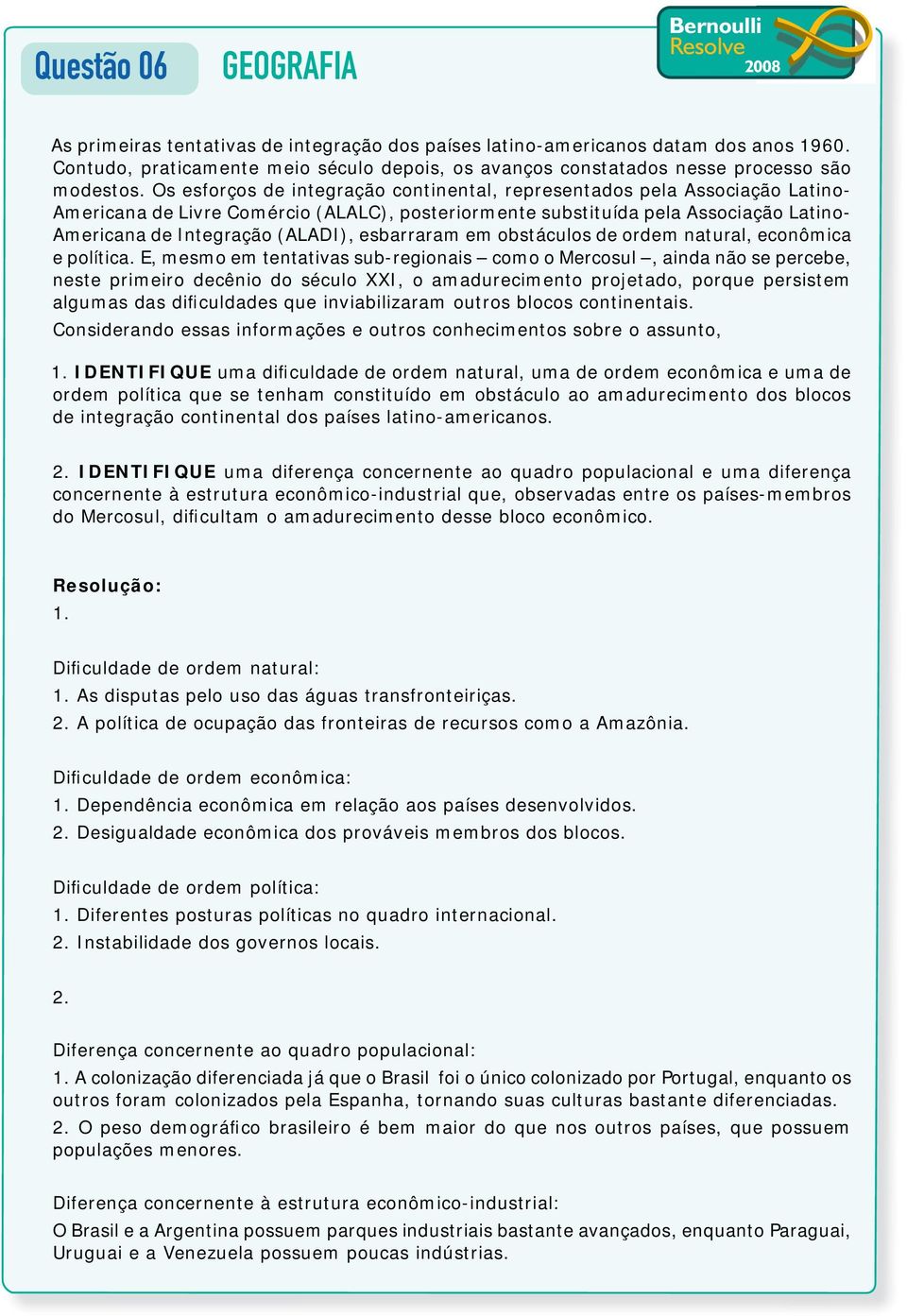 esbarraram em obstáculos de ordem natural, econômica e política.