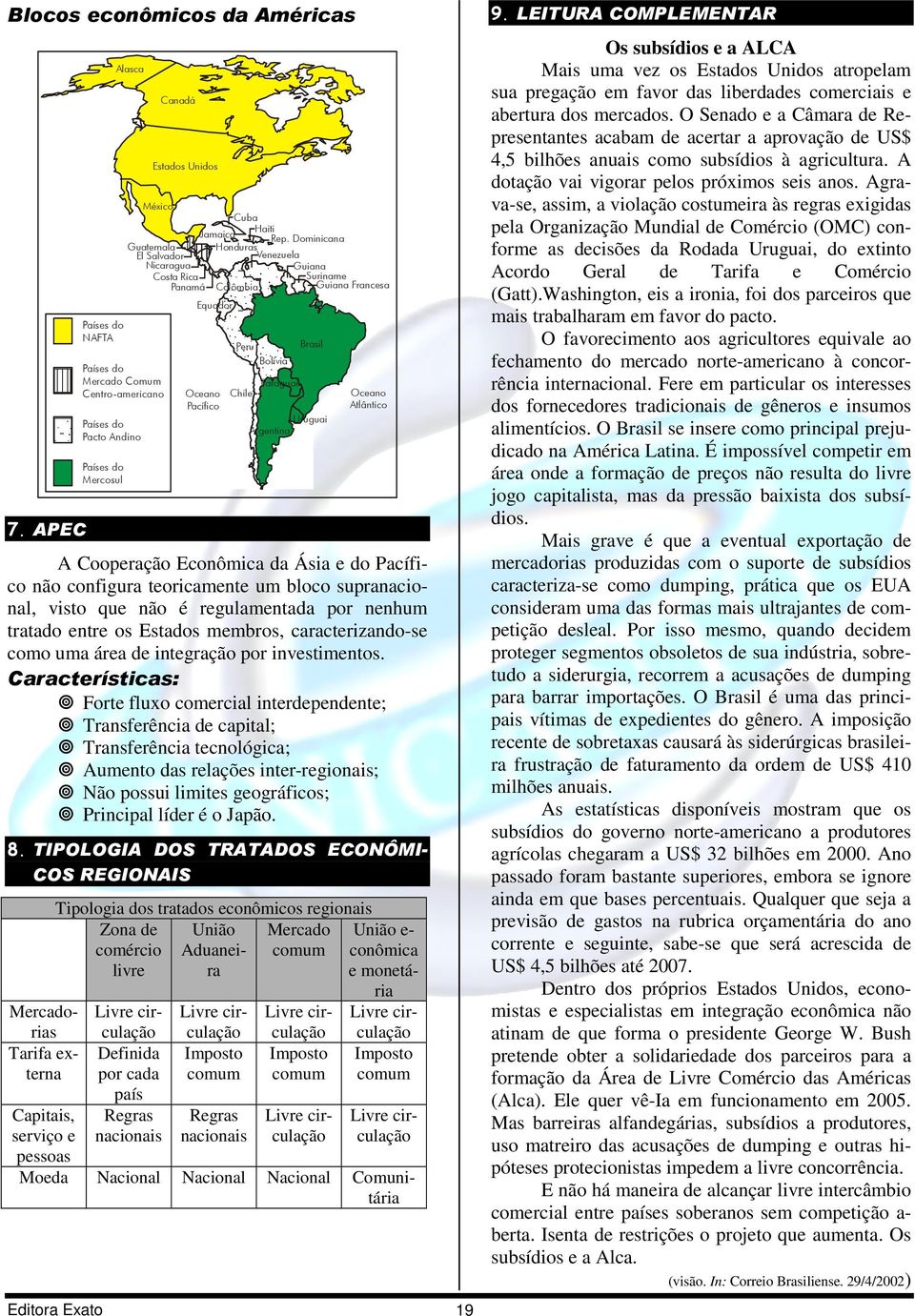 Argentina Atlântico A Cooperação Econômica da Ásia e do Pacífico não configura teoricamente um bloco supranacional, visto que não é regulamentada por nenhum tratado entre os Estados membros,