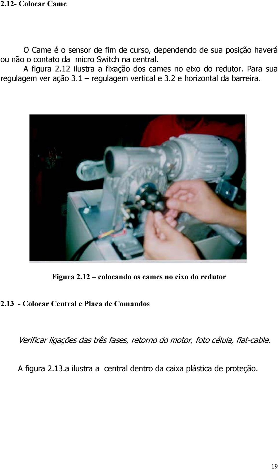 2 e horizontal da barreira. Figura 2.12 colocando os cames no eixo do redutor 2.