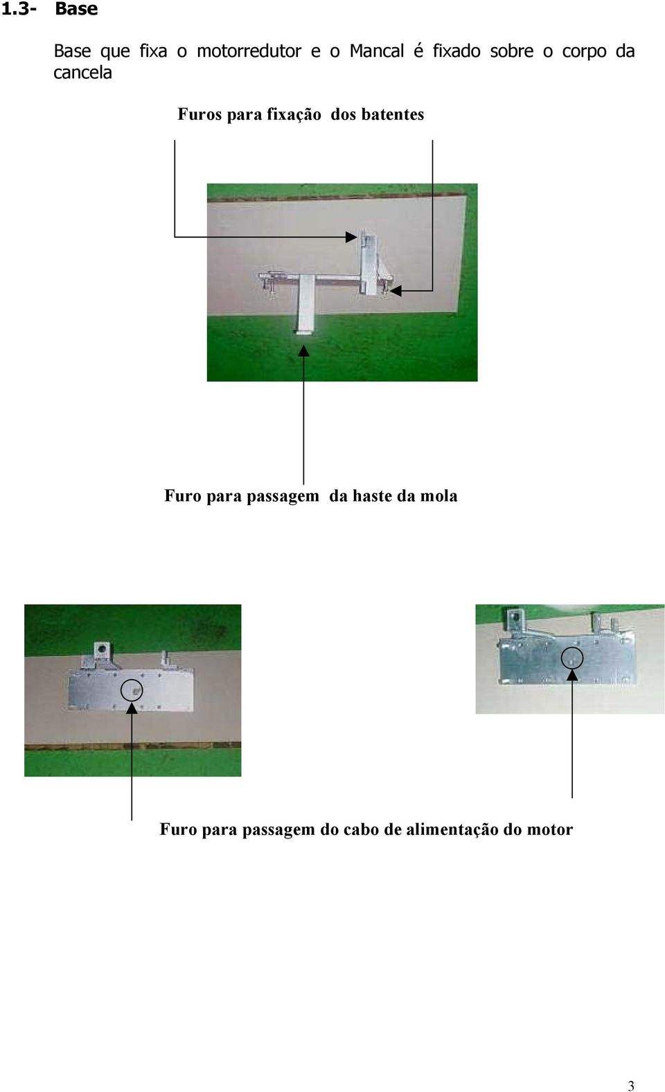 fixação dos batentes Furo para passagem da haste