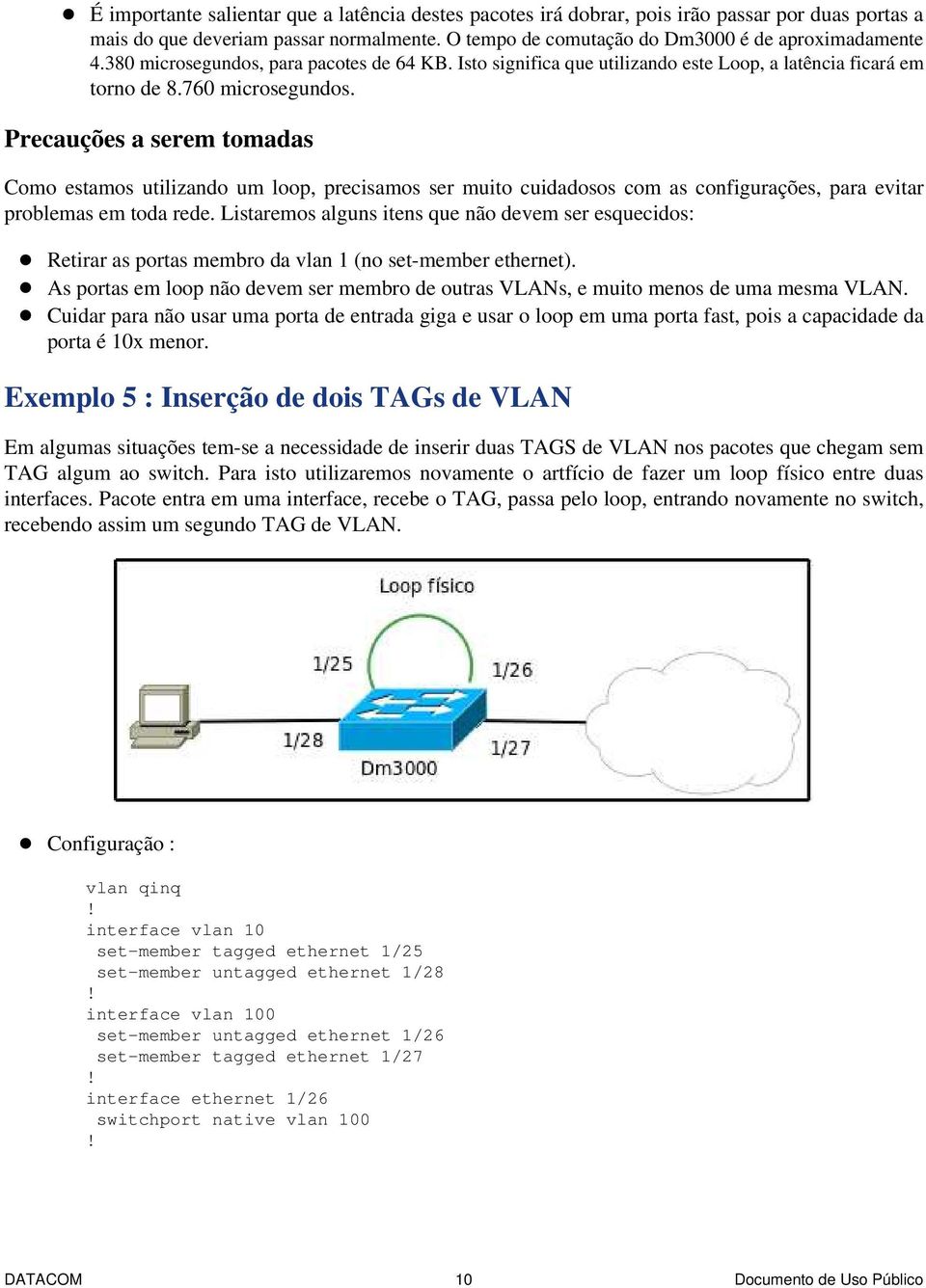 Precauções a serem tomadas Como estamos utilizando um loop, precisamos ser muito cuidadosos com as configurações, para evitar problemas em toda rede.