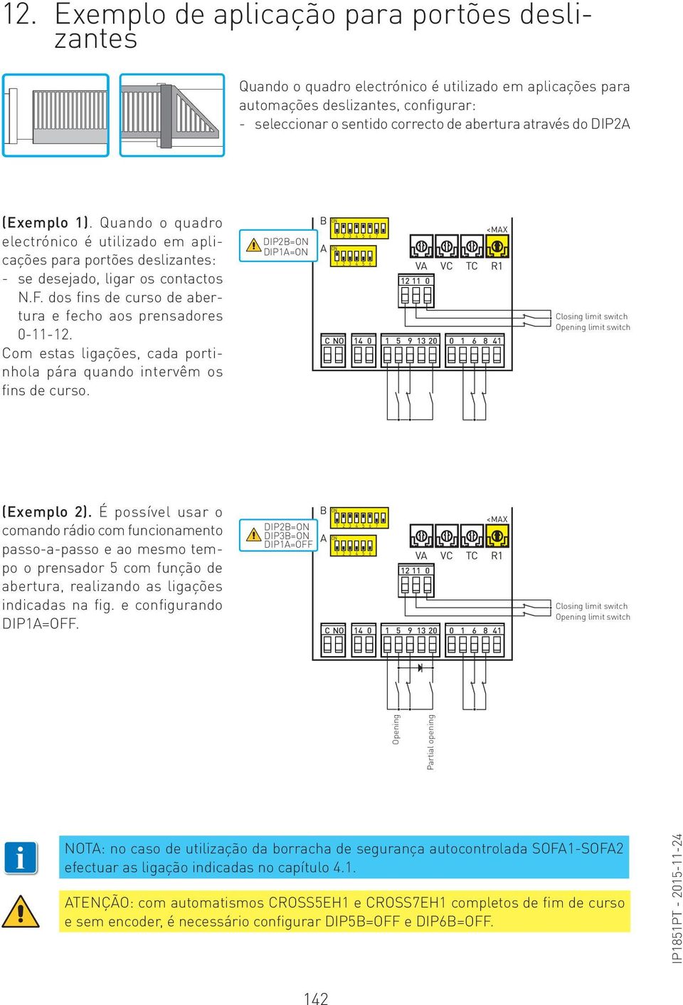 dos fins de curso de abertura e fecho aos prensadores 0-11-12. Com estas ligações, cada portinhola pára quando intervêm os fins de curso.