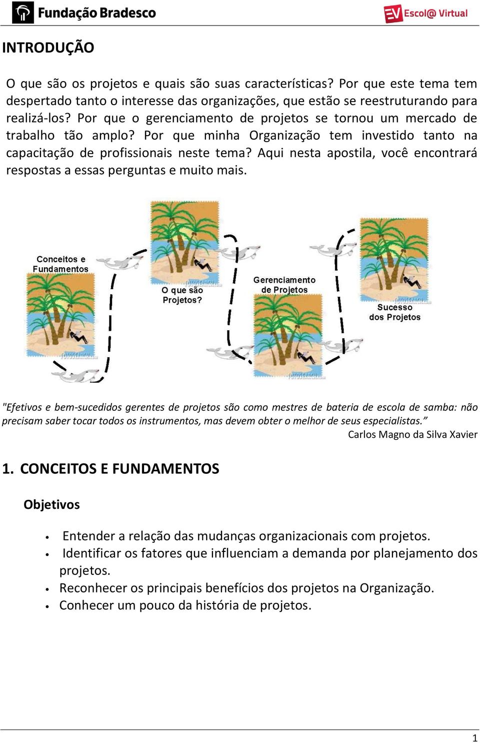 Aqui nesta apostila, você encontrará respostas a essas perguntas e muito mais.