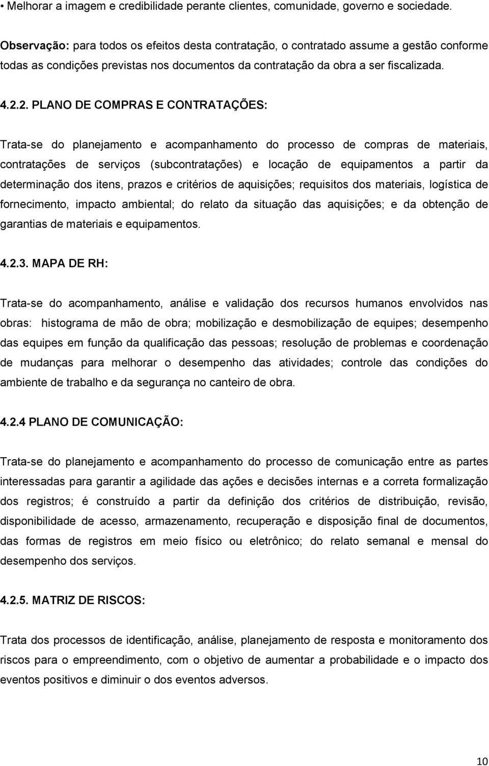 2. PLANO DE COMPRAS E CONTRATAÇÕES: Trata-se do planejamento e acompanhamento do processo de compras de materiais, contratações de serviços (subcontratações) e locação de equipamentos a partir da