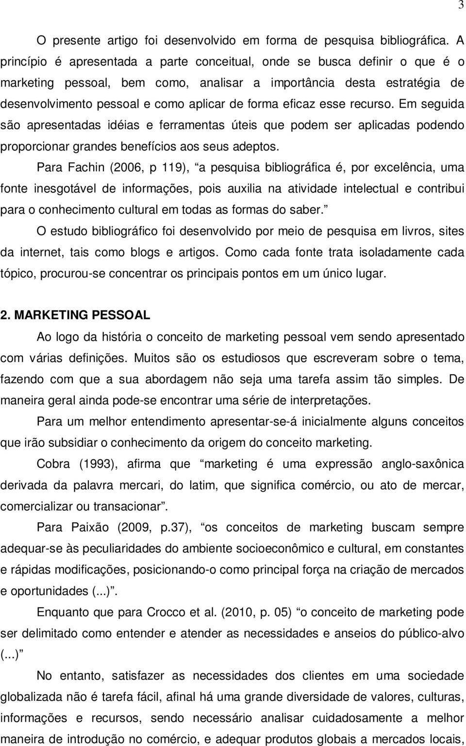 eficaz esse recurso. Em seguida são apresentadas idéias e ferramentas úteis que podem ser aplicadas podendo proporcionar grandes benefícios aos seus adeptos.