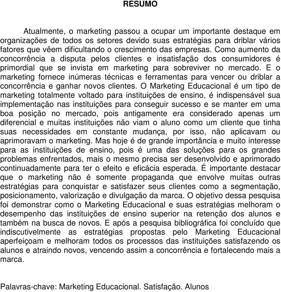 E o marketing fornece inúmeras técnicas e ferramentas para vencer ou driblar a concorrência e ganhar novos clientes.