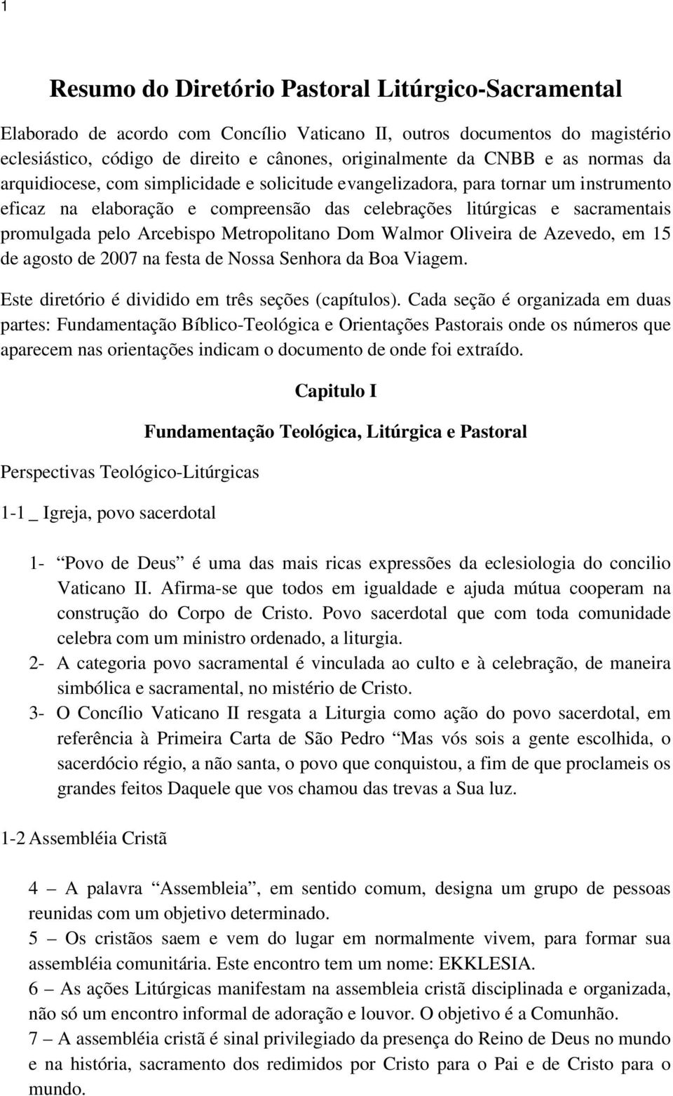 Arcebispo Metropolitano Dom Walmor Oliveira de Azevedo, em 15 de agosto de 2007 na festa de Nossa Senhora da Boa Viagem. Este diretório é dividido em três seções (capítulos).