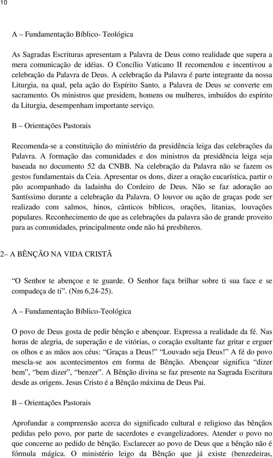 A celebração da Palavra é parte integrante da nossa Liturgia, na qual, pela ação do Espírito Santo, a Palavra de Deus se converte em sacramento.