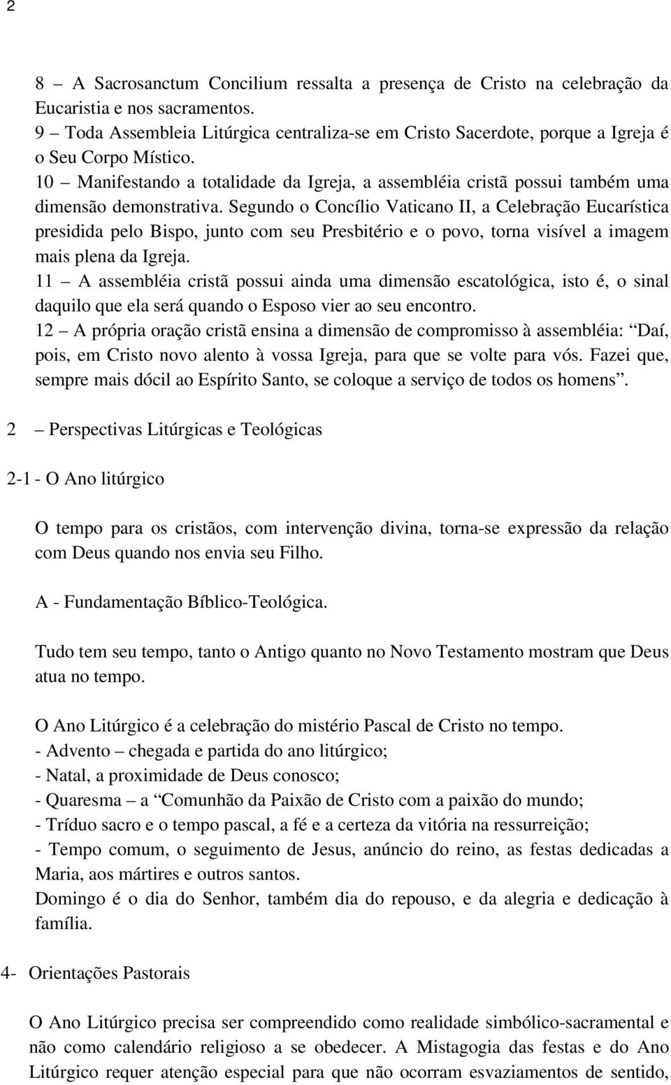 10 Manifestando a totalidade da Igreja, a assembléia cristã possui também uma dimensão demonstrativa.