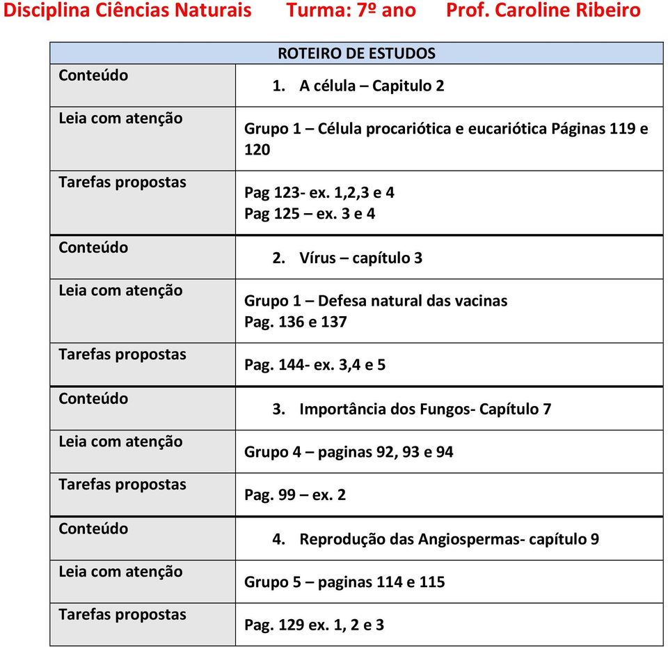 1,2,3 e 4 Pag 125 ex. 3 e 4 2. Vírus capítulo 3 Grupo 1 Defesa natural das vacinas Pag. 136 e 137 Pag. 144- ex.