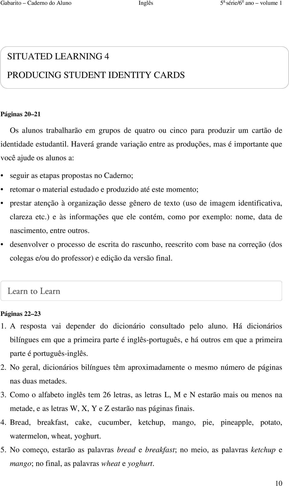 atenção à organização desse gênero de texto (uso de imagem identificativa, clareza etc.) e às informações que ele contém, como por exemplo: nome, data de nascimento, entre outros.