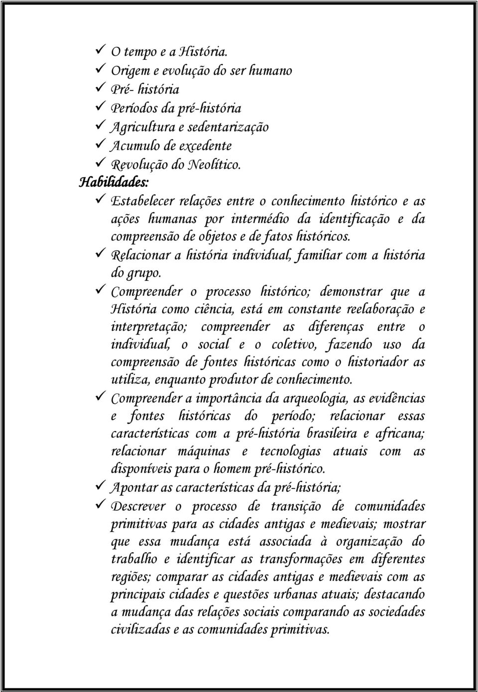 Relacionar a história individual, familiar com a história do grupo.