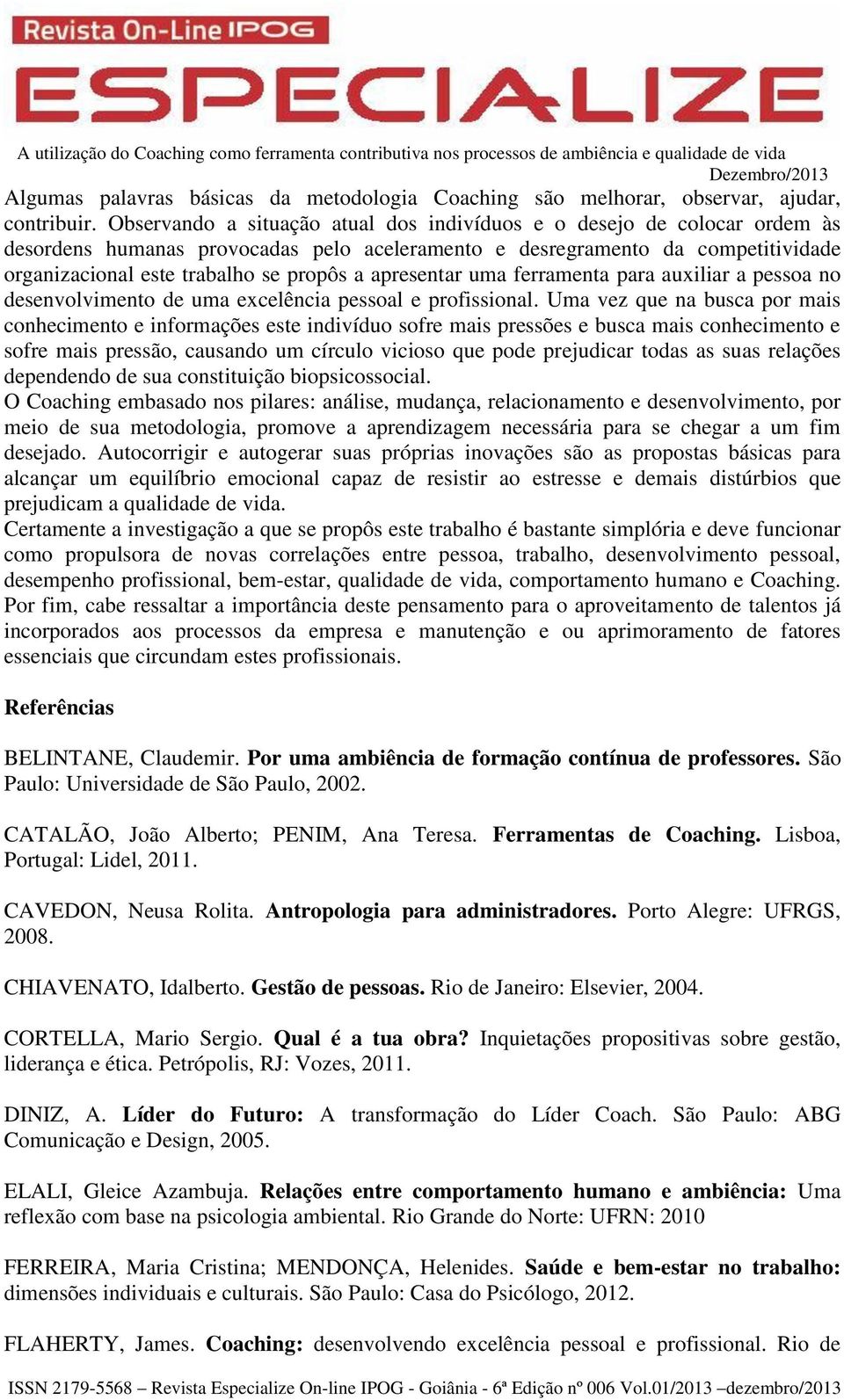 apresentar uma ferramenta para auxiliar a pessoa no desenvolvimento de uma excelência pessoal e profissional.