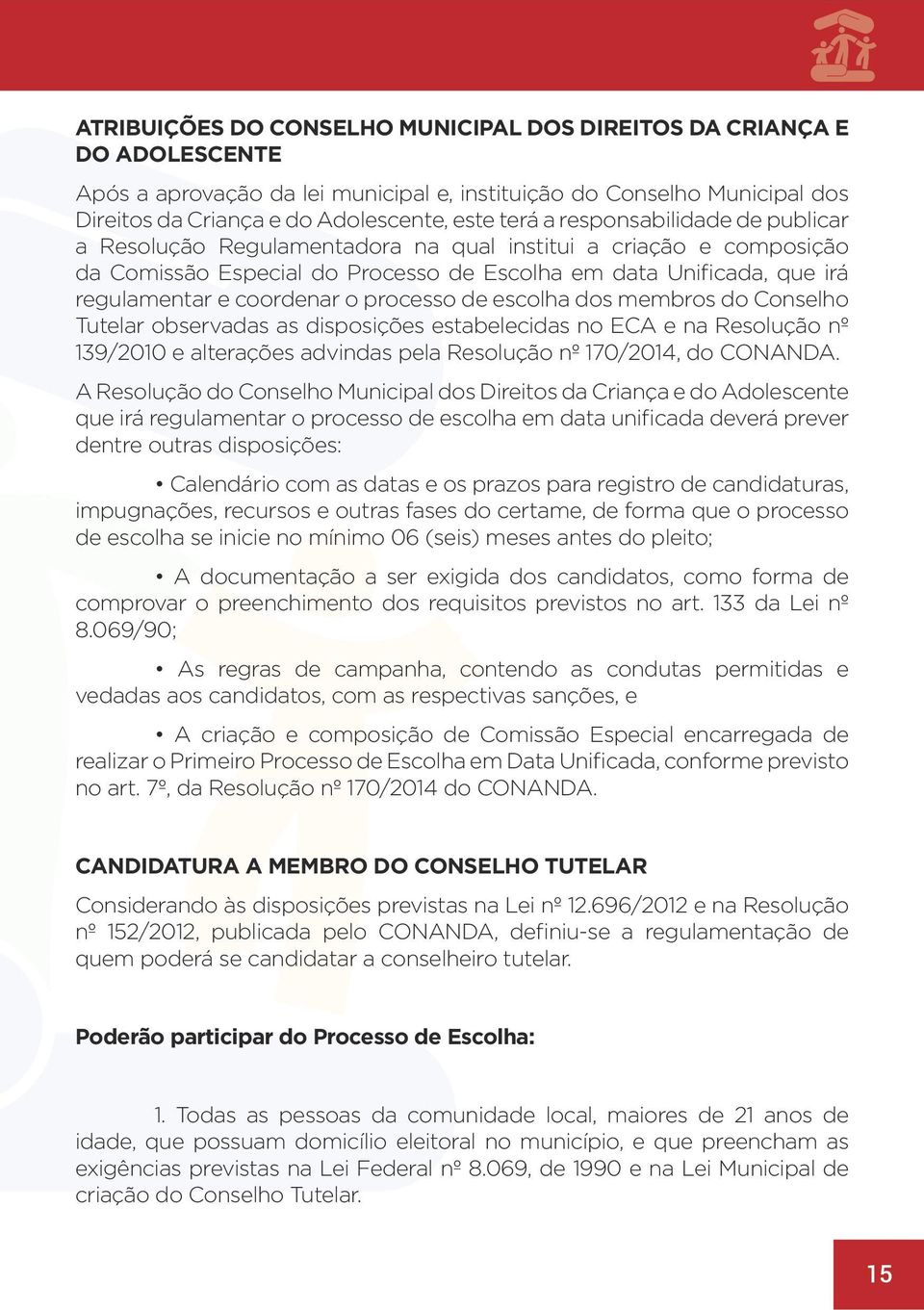 processo de escolha dos membros do Conselho Tutelar observadas as disposições estabelecidas no ECA e na Resolução nº 139/2010 e alterações advindas pela Resolução nº 170/2014, do CONANDA.