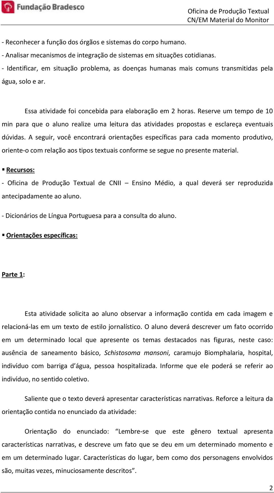 Reserve um tempo de 10 min para que o aluno realize uma leitura das atividades propostas e esclareça eventuais dúvidas.