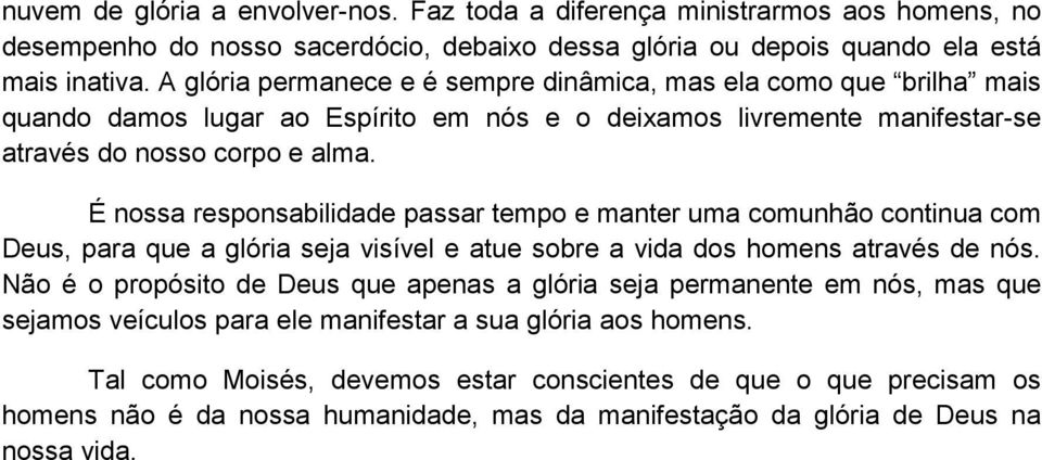 É nossa responsabilidade passar tempo e manter uma comunhão continua com Deus, para que a glória seja visível e atue sobre a vida dos homens através de nós.