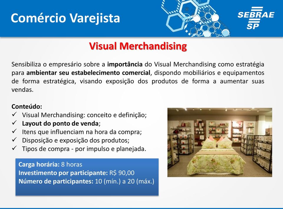 Conteúdo: Visual Merchandising: conceito e definição; Layout do ponto de venda; Itens que influenciam na hora da compra; Disposição e exposição dos