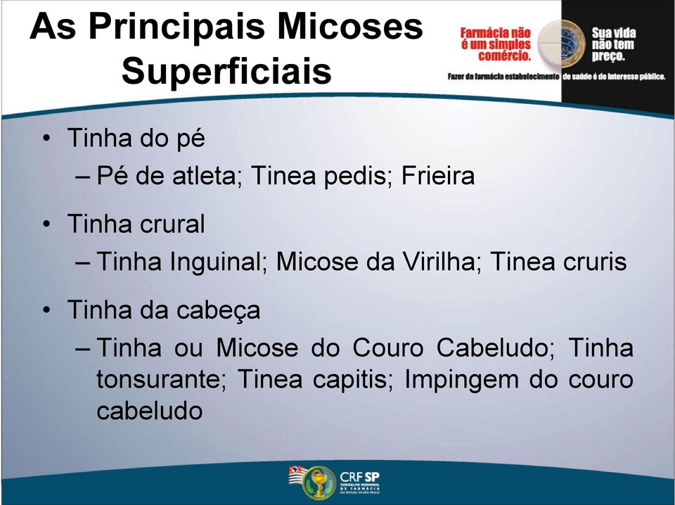 Virilha; Tinea cruris Tinha da cabeça Tinha ou Micose do Couro