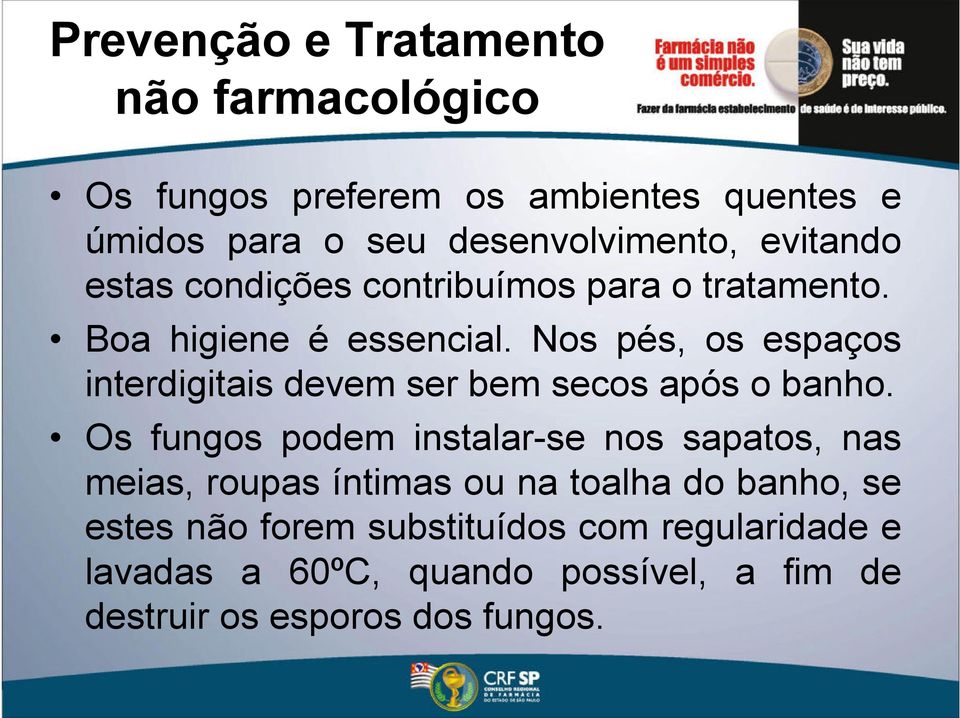 Nos pés, os espaços interdigitais devem ser bem secos após o banho.