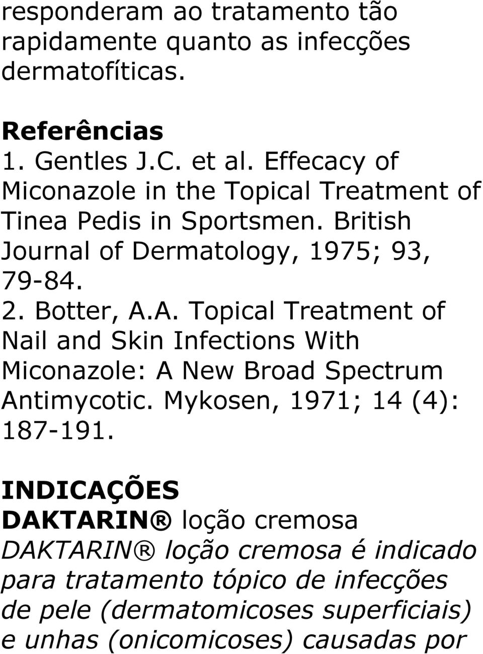 A. Topical Treatment of Nail and Skin Infections With Miconazole: A New Broad Spectrum Antimycotic. Mykosen, 1971; 14 (4): 187-191.