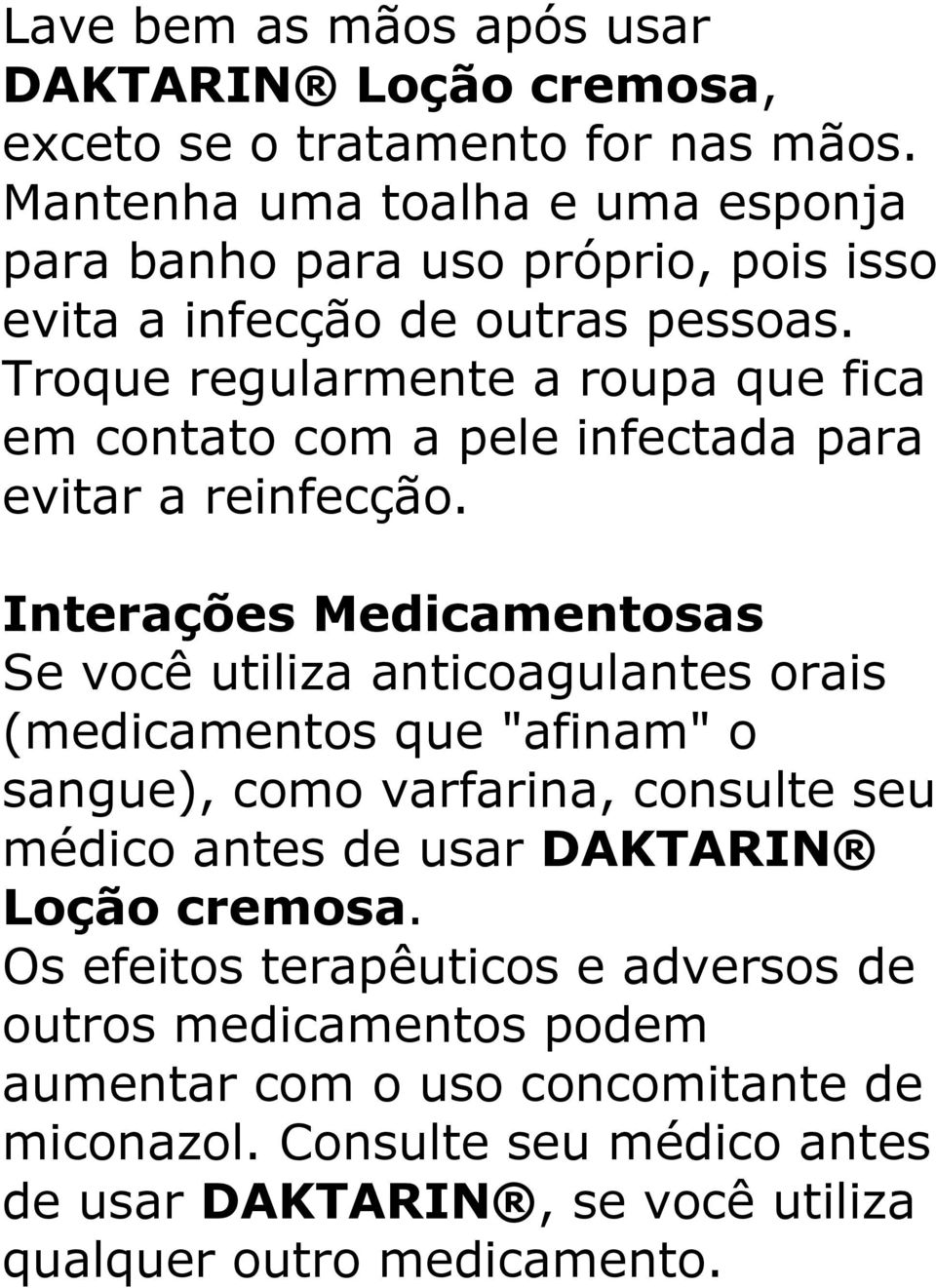 Troque regularmente a roupa que fica em contato com a pele infectada para evitar a reinfecção.