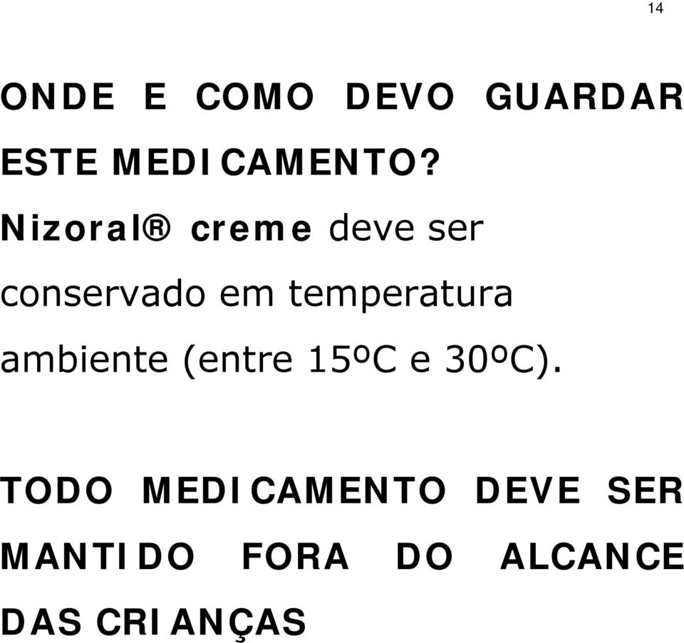 temperatura ambiente (entre 15ºC e 30ºC).