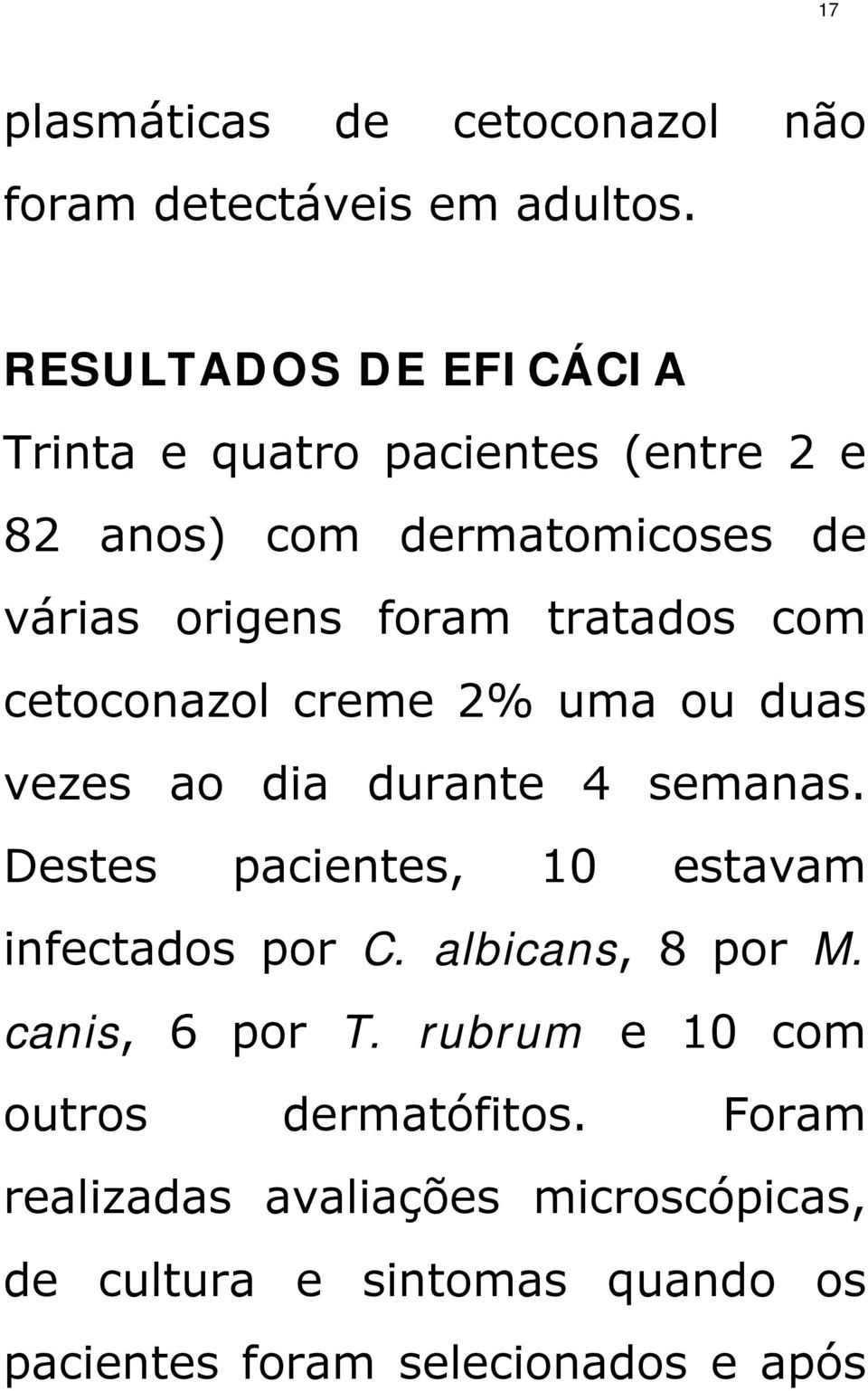 com cetoconazol creme 2% uma ou duas vezes ao dia durante 4 semanas. Destes pacientes, 10 estavam infectados por C.