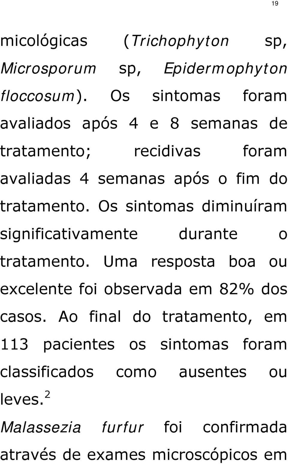 Os sintomas diminuíram significativamente durante o tratamento.