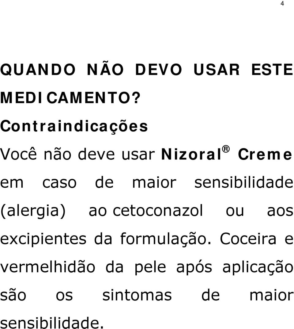 sensibilidade (alergia) ao cetoconazol ou aos excipientes da