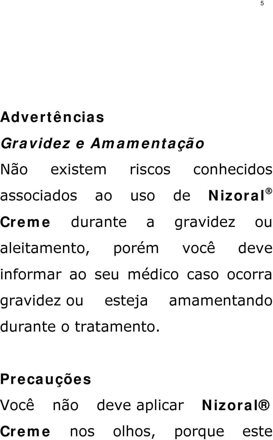 você deve informar ao seu médico caso ocorra gravidez ou esteja amamentando