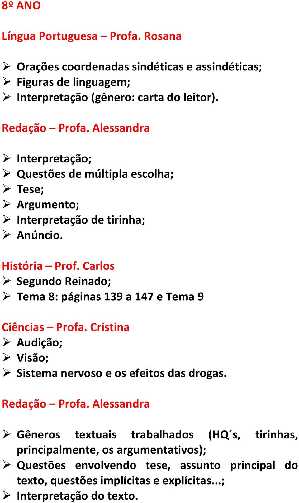 Carlos Segundo Reinado; Tema 8: páginas 139 a 147 e Tema 9 Ciências Profa. Cristina Audição; Visão; Sistema nervoso e os efeitos das drogas. Redação Profa.