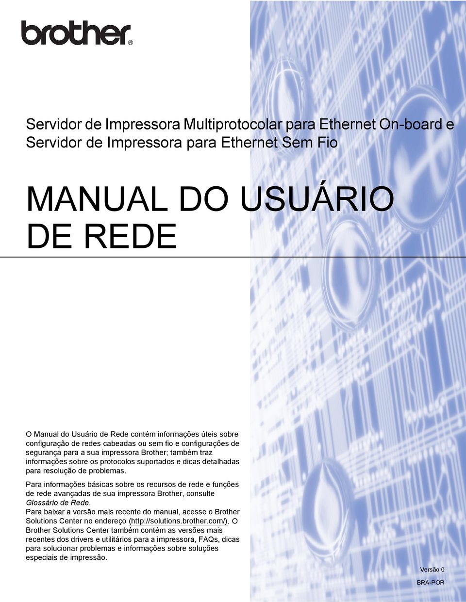 problemas. Para informações básicas sobre os recursos de rede e funções de rede avançadas de sua impressora Brother, consulte Glossário de Rede.