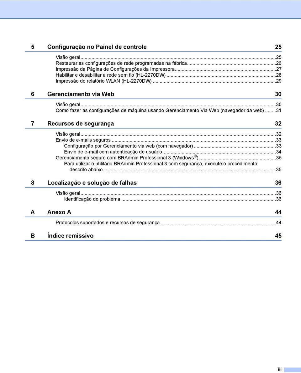 ..30 Como fazer as configurações de máquina usando Gerenciamento Via Web (navegador da web)...31 7 Recursos de segurança 32 Visão geral...32 Envio de e-mails seguros.