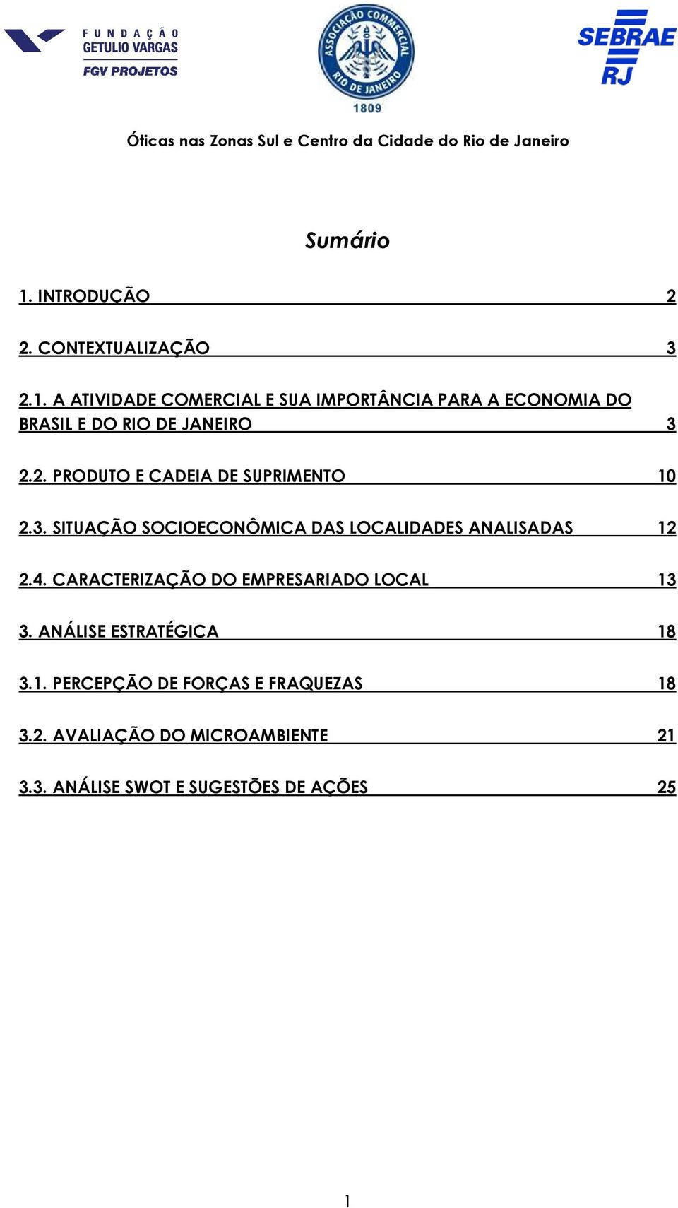 CARACTERIZAÇÃO DO EMPRESARIADO LOCAL 13 3. ANÁLISE ESTRATÉGICA 18 3.1. PERCEPÇÃO DE FORÇAS E FRAQUEZAS 18 3.