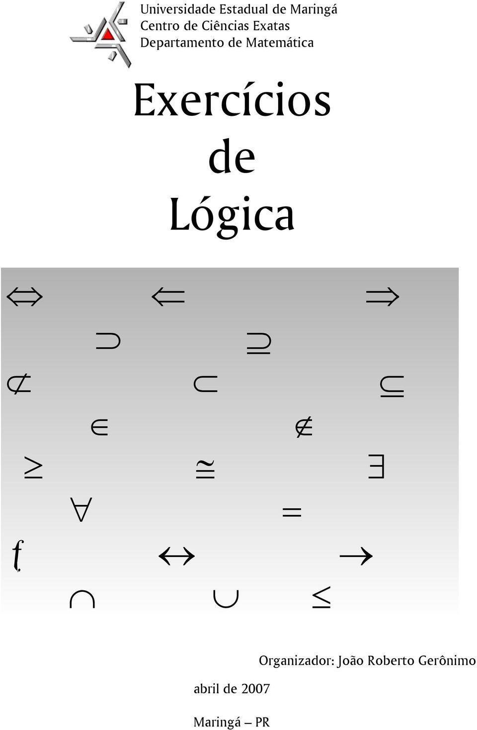 Exercícios de Lógica = ƒ abril de 007