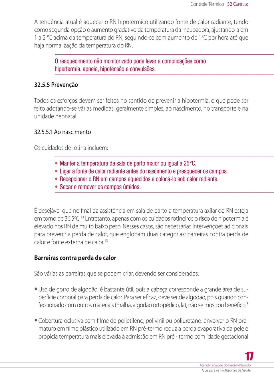 O reaquecimento não monitorizado pode levar a complicações como hipertermia, apneia, hipotensão e convulsões. 32.5.